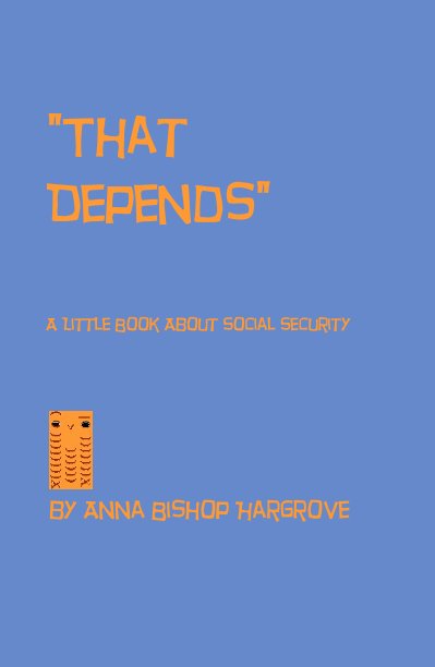 Ver "That Depends" A Little Book About Social Security por Anna Bishop Hargrove