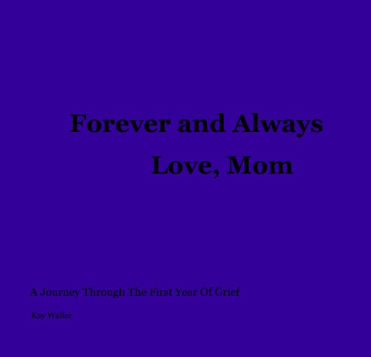 View Forever and Always                    Love, Mom by Kay Waller