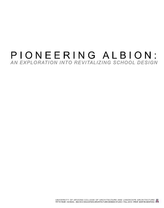 Ver PIONEERING ALBION: AN EXPLORATION INTO REVITALIZING SCHOOL DESIGN por UNIVERSITY OF ARIZONA COLLEGE OF ARCHITECTURE