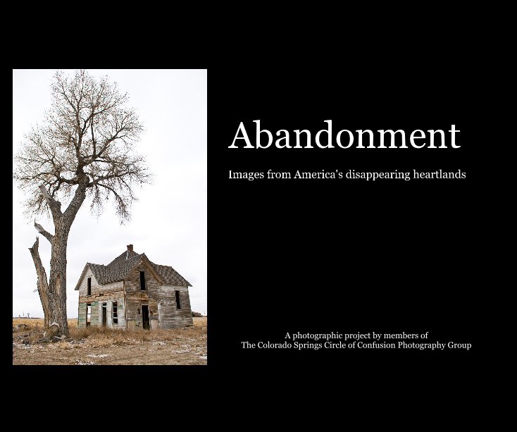 View Abandonment by A photographic project by members of The Colorado Springs Circle of Confusion Photography Group