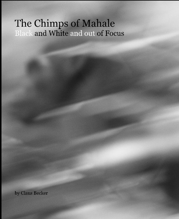 Ver The Chimps of Mahale Black and White and out of Focus por Claus Becker