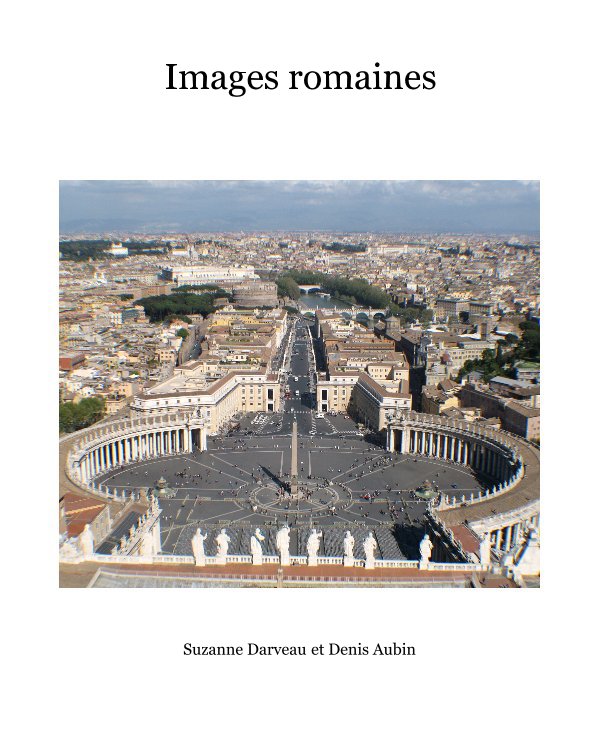 Visualizza Images romaines di Suzanne Darveau et Denis Aubin