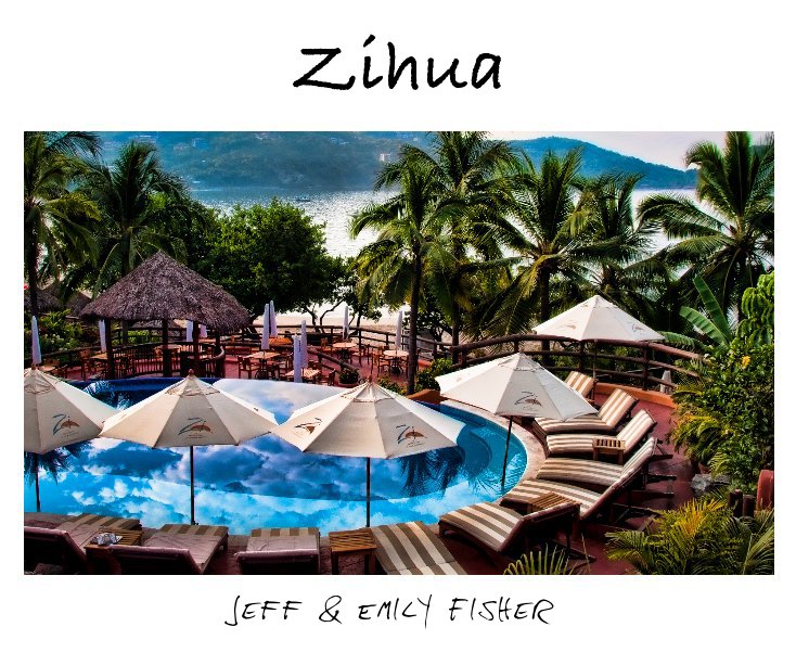 View Zihua by Jeff & Emily Fisher