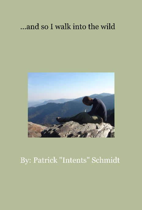 View ...and so I walk into the wild by By: Patrick "Intents" Schmidt