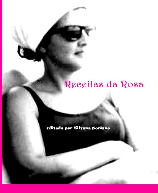 Ver Receitas da Rosa editado por Silvana Soriano por Silvana Soriano