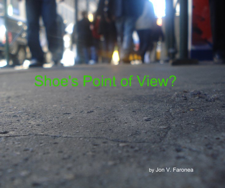 View Shoe's Point of View? by Jon V. Faronea