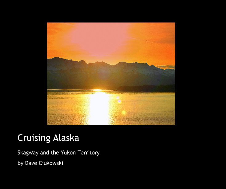 View Cruising Alaska by Dave Ciukowski