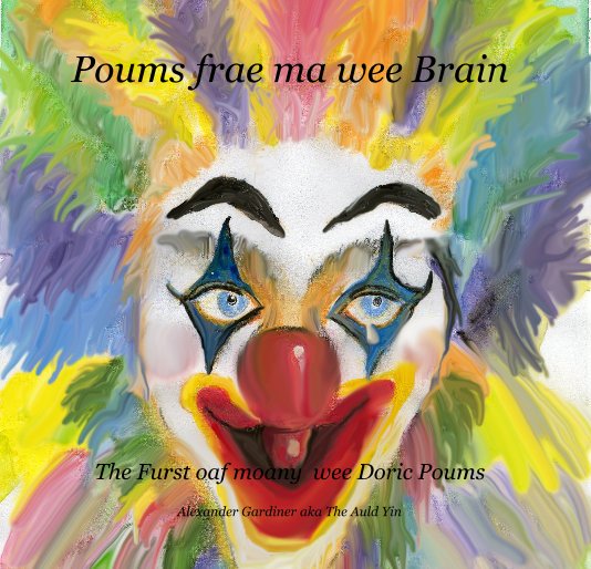 View Poums frae ma wee Brain by Alexander Gardiner aka The Auld Yin