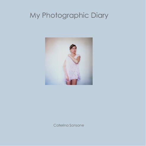 View My Photographic Diary by Caterina Sansone