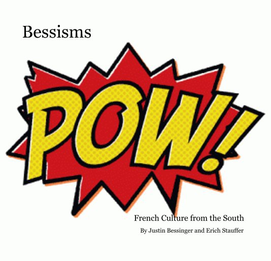 View Bessisms by Justin Bessinger and Erich Stauffer