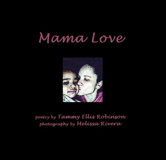 View Mama Love by poetry by Tammy Ellis Robinson photography by Melissa Rivera