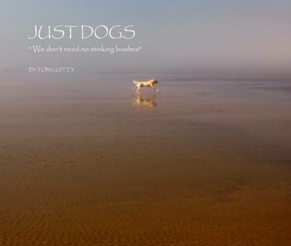 JUST DOGS " We don't need no stinking leashes" book cover