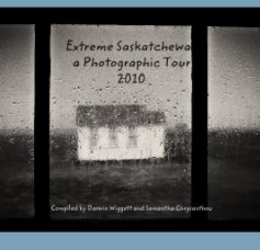 Extreme Saskatchewan 2010 - Softcover book cover