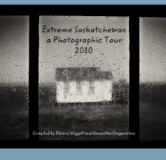 Extreme Saskatchewan 2010 - Hardcover book cover