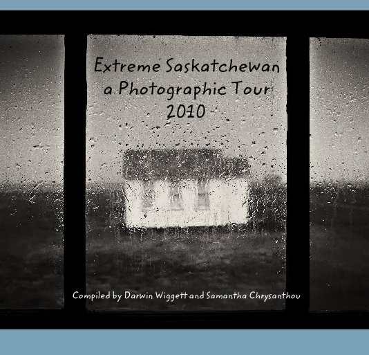 View Extreme Saskatchewan 2010 - Hardcover by Darwin Wiggett