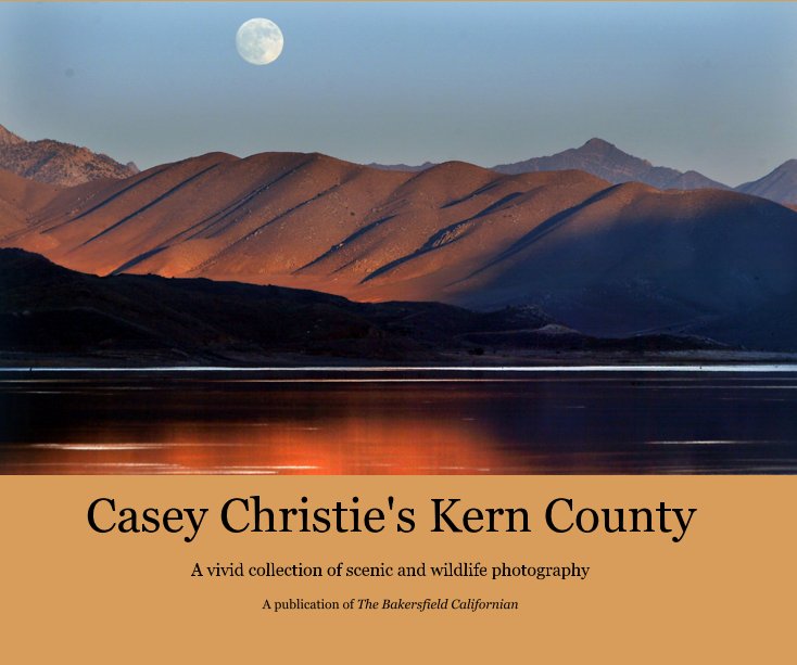 Casey Christie's Kern County nach A vivid collection of scenic and wildlife photography A publication of The Bakersfield Californian anzeigen