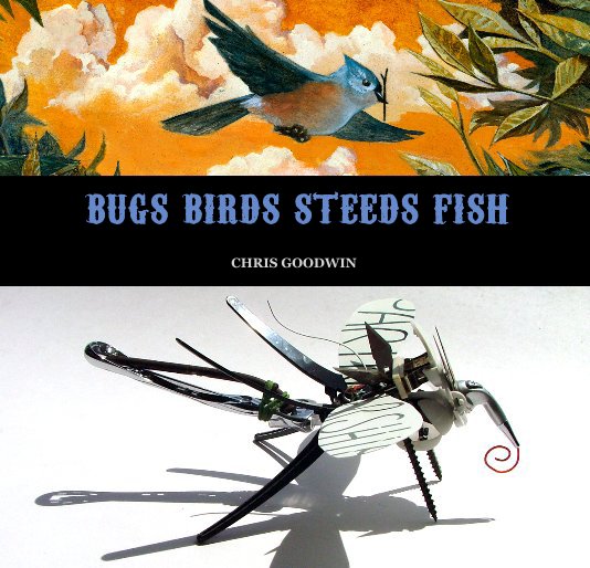 View Bugs Birds Steeds Fish by Chris Goodwin