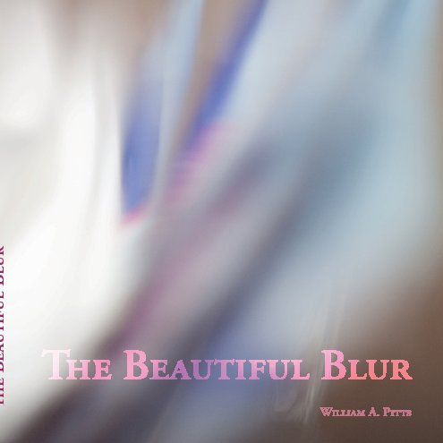 View The Beautiful Blur by William A. Pitts