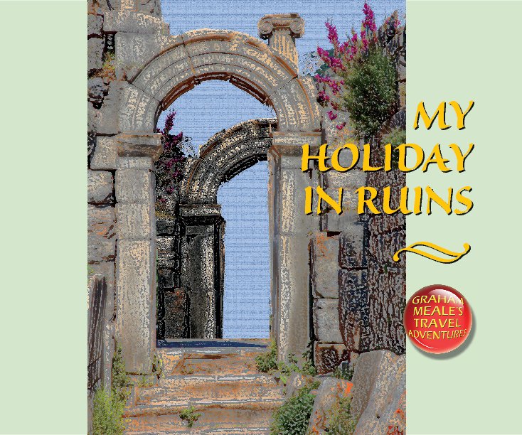 View My Holiday In Ruins by Graham Meale