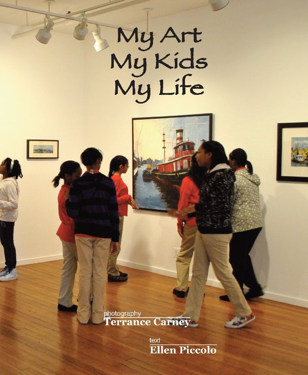 View My Art, My Kids, My Life by Terrance Carney & Ellen Piccolo