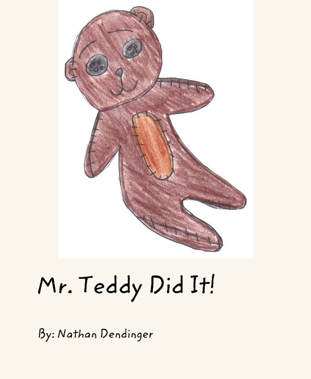 View Mr. Teddy Did It! by Nathan Dendinger