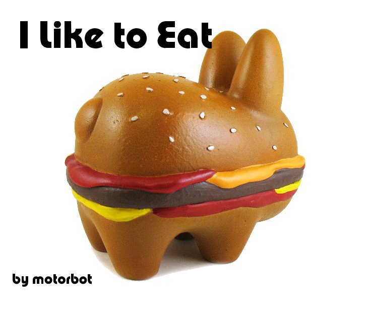 View I Like to Eat by motorbot