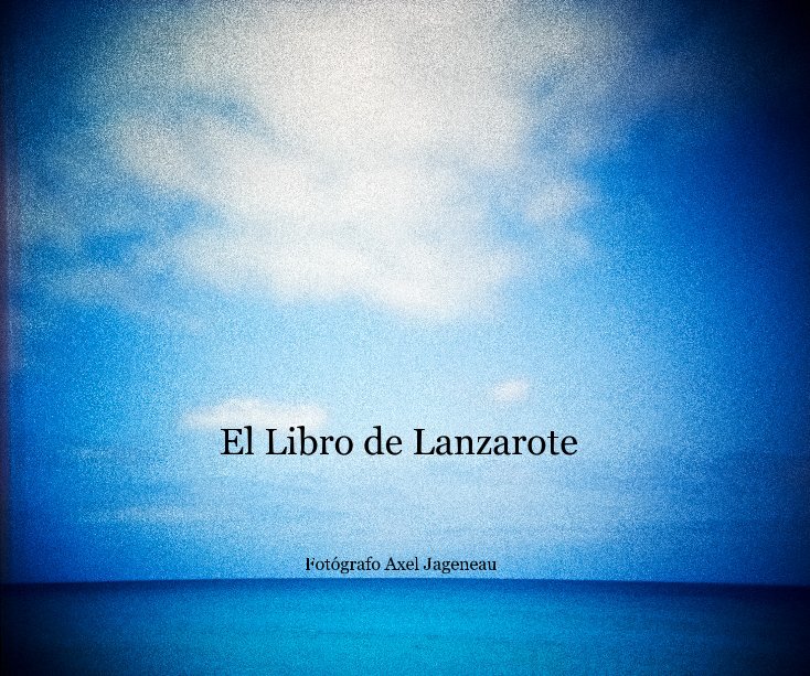 Ver El Libro de Lanzarote 03 por Fotógrafo Axel Jageneau