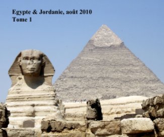 Egypte & Jordanie, août 2010 Tome 1 book cover
