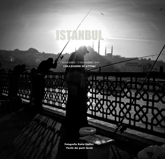 Ver ISTANBUL 1 NOVEMBRE - 5 NOVEMBRE 2010 COLLEZIONE DI ATTIMI Fotografia Raica Quilici Parole dai poeti turchi por Raica Quilici