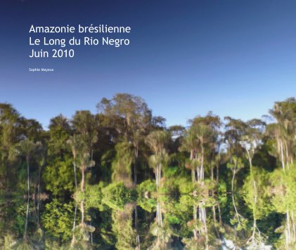 Amazonie brésilienne Le Long du Rio Negro Juin 2010 book cover