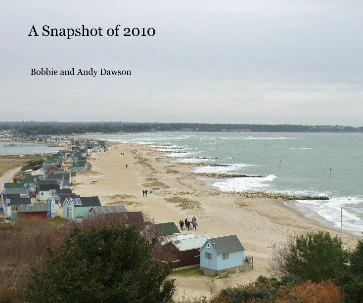 View A Snapshot of 2010 by Bobbie and Andy Dawson