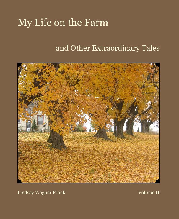 View My Life on the Farm by Lindsay Wagner Pronk Volume II