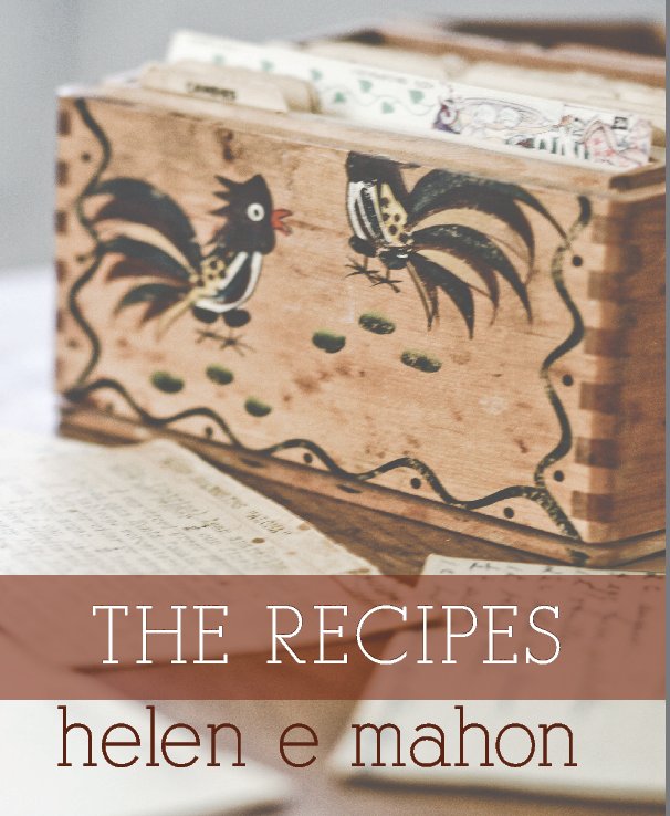 View Helen E Mahon: The Recipes by Sarah Conard