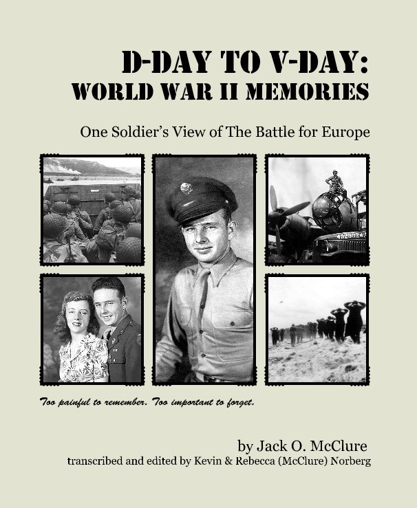 Ver D-Day to V-Day: World War II Memories por Jack O. McClure, transcribed and edited by Kevin & Rebecca (McClure) Norberg