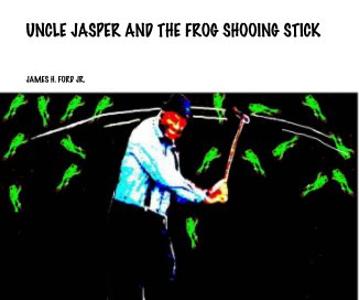 UNCLE JASPER AND THE FROG SHOOING STICK book cover