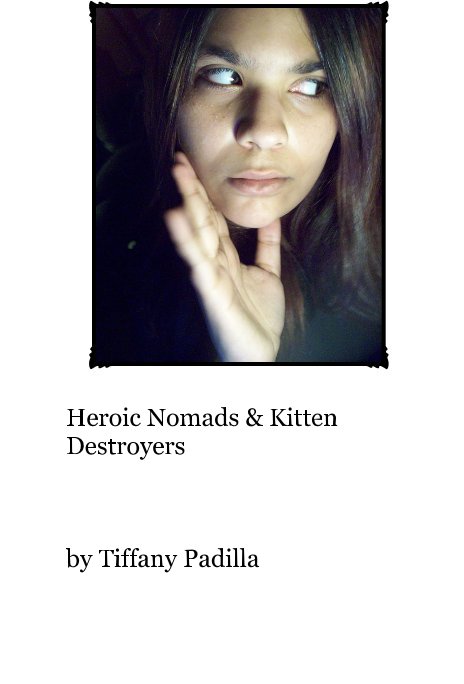 View Heroic Nomads & Kitten Destroyers by Tiffany Padilla