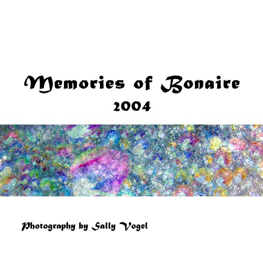 View Memories of Bonaire 2004 by Photography by Sally Vogel
