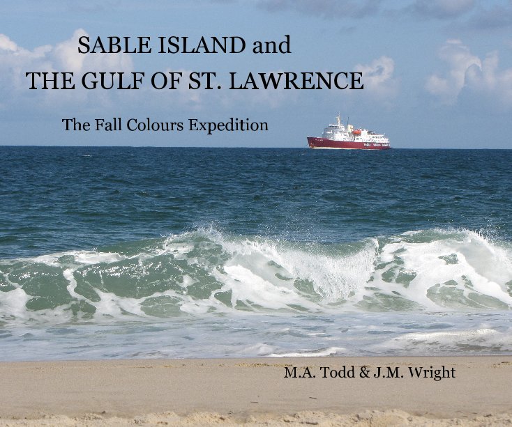 Ver SABLE ISLAND and THE GULF OF ST. LAwRENCE The Fall Colours Expedition M.A. Todd & J.M. Wright por JM WRIGHT & MA TODD