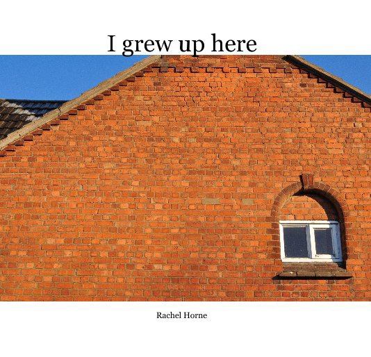 View I grew up here by Rachel Horne