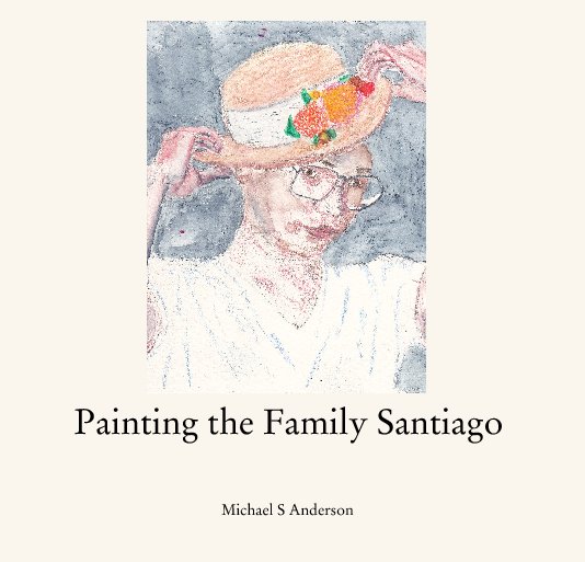 View Painting the Family Santiago by Michael S Anderson
