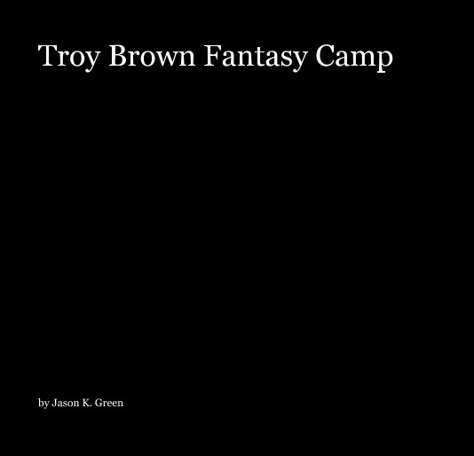 Visualizza Troy Brown Fantasy Camp di Jason K. Green