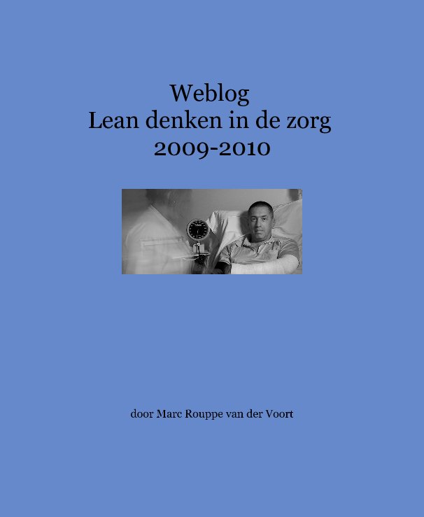 View Weblog Lean denken in de zorg 2009-2010 by door Marc Rouppe van der Voort