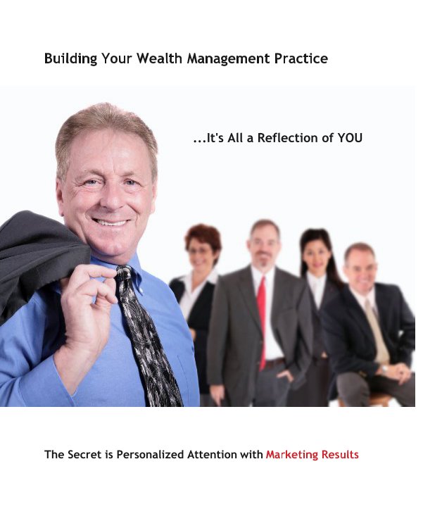 Bekijk Building Your Wealth Management Practice op The Secret is Personalized Attention with Marketing Results