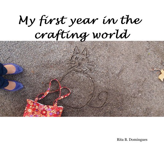 View My first year in the crafting world by Rita B. Domingues
