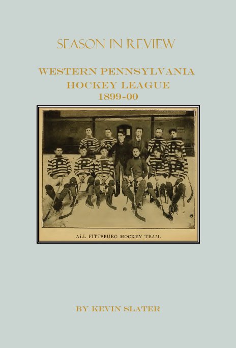 View Season in Review Western Pennsylvania Hockey League 1899-00 by Kevin Slater