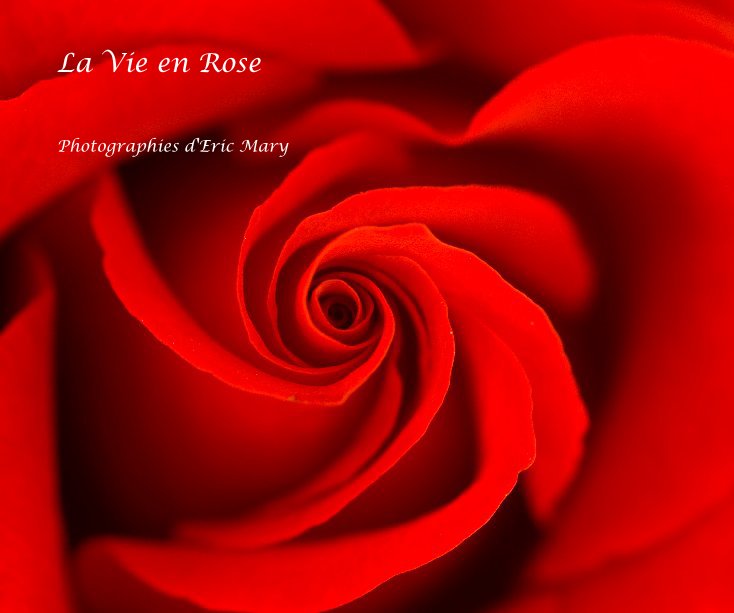 Bekijk La Vie en Rose op Photographies d'Eric Mary