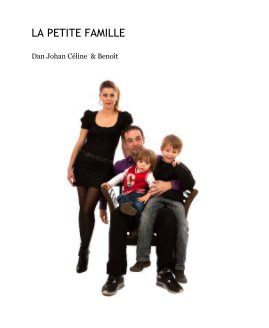 LA PETITE FAMILLE Dan Johan Céline & Benoît book cover