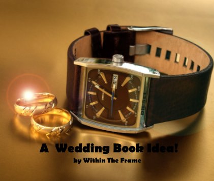 A Wedding Book Idea! by Within The Frame book cover