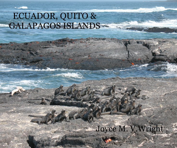 Ver ECUADOR, QUITO & GALAPAGOS ISLANDS Joyce M. V.Wright por Joyce M. Wright