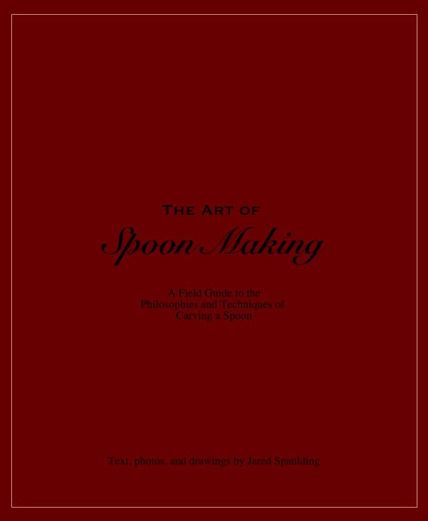 View The Art of Spoon Making by Jared Spaulding